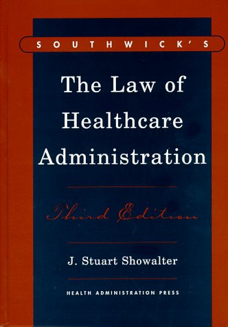 Imagen de archivo de Southwick's the Law of Healthcare Administration, Third Edition a la venta por BookHolders