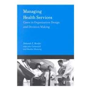 Managing Health Services: Cases in Organization Design and Decision Making (9781567931259) by Bender, Deborah E.; Curkendall, Julie; Manning, Heather