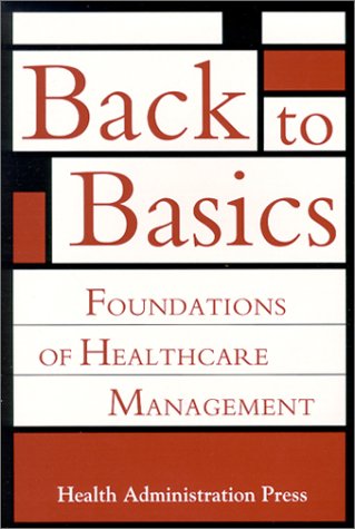 Stock image for Back to Basics : Foundations of Healthcare Management. for sale by Better World Books: West