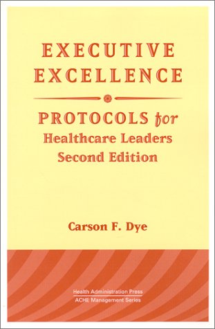 Stock image for Executive Excellence : Protocols for Healthcare Leaders for sale by Better World Books