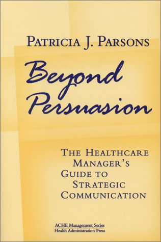 9781567931525: Beyond Persuasion: The Healthcare Manager's Guide to Strategic Communication