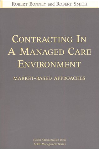 Stock image for Contracting in a Managed Care Environment: Market-Based Approaches (Ache Management Series,) for sale by Books of the Smoky Mountains