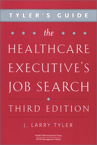 Imagen de archivo de Tyler's Guide: The Healthcare Executive's Job Search, Third Edition a la venta por SecondSale