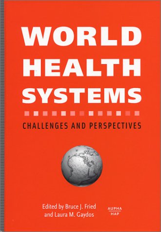 Imagen de archivo de World Health Systems: Challenges and Perspectives Bruce J. Fried, PhD, Editor and Laura M. Gaydos, PhD, Editor a la venta por Aragon Books Canada