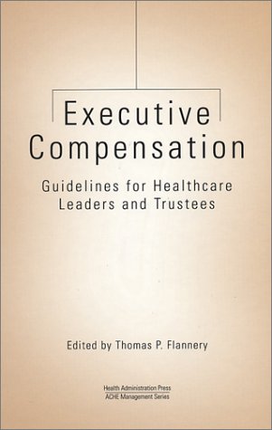 Stock image for Executive Compensation: Guidelines for Healthcare Leaders and Trustees for sale by Bingo Used Books