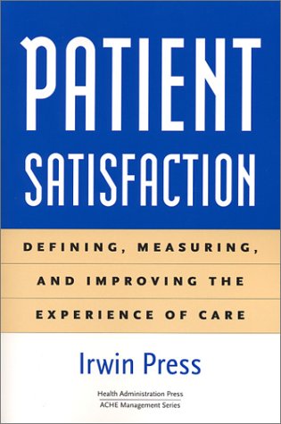 Stock image for Patient Satisfaction : Defining, Measuring, and Improving the Experience of Care for sale by Better World Books