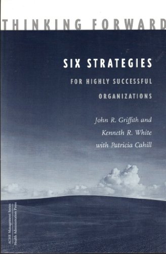 Imagen de archivo de Thinking Forward : Six Strategies for Highly Successful Organizations a la venta por Better World Books