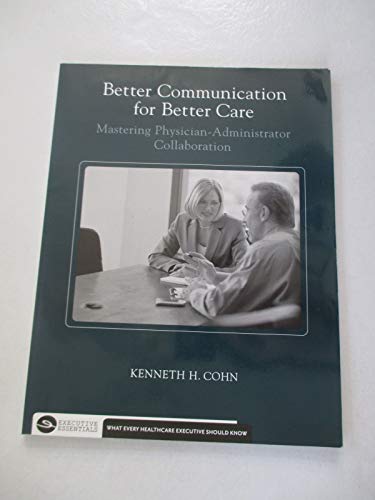 Stock image for Better Communication for Better Care: Mastering Physician-Administrator Collaboration (Executive Essentials) for sale by Front Cover Books