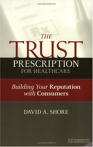 Stock image for The Trust Prescription for Healthcare : Building Your Reputation for sale by Better World Books