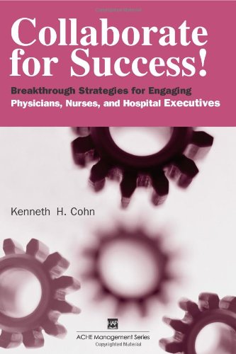 Imagen de archivo de Collaborate for Success!: Breakthrough Strategies for Engaging Physicians, Nurses, and Hospital Executives (Management Series (Ann Arbor, Mich.).) a la venta por Wonder Book