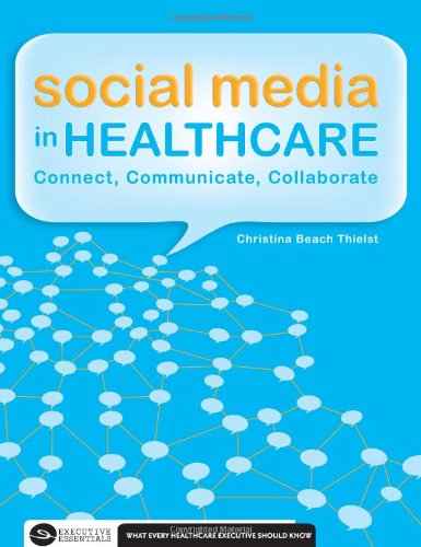 Beispielbild fr Social Media in Healthcare: Connect, Communicate and Collaborate zum Verkauf von Better World Books