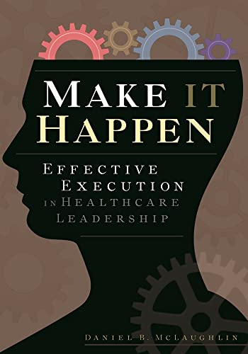 Beispielbild fr Make It Happen: Effective Execution in Healthcare Leadership zum Verkauf von ThriftBooks-Dallas