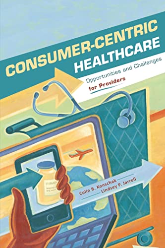 Imagen de archivo de Consumer-Centric Healthcare: Opportunities and Challenges for Providers a la venta por ThriftBooks-Dallas