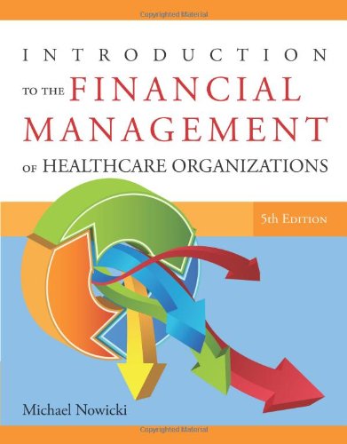 Imagen de archivo de Introduction to the Financial Management of Healthcare Organizations, Fifth Edition a la venta por Books of the Smoky Mountains