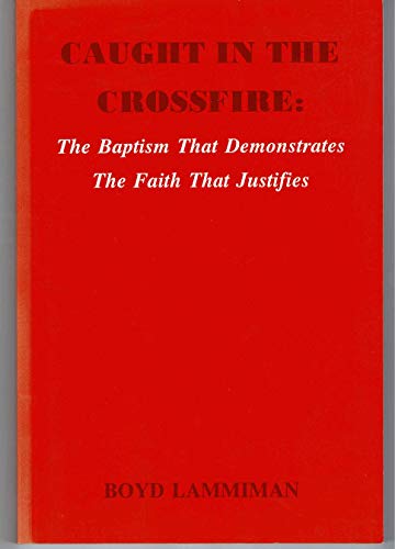 Beispielbild fr Caught in the Crossfire: The Baptism That Demonstrates the Faith That Justifies zum Verkauf von ThriftBooks-Dallas