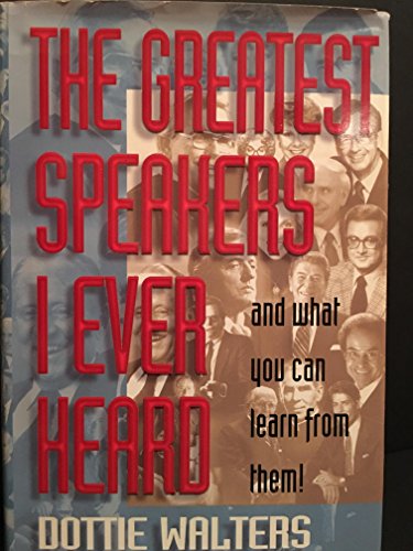 The Greatest Speakers I Ever Heard/and What You Can Learn from Them! (9781567960525) by Walters, Dottie