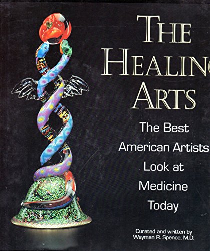 The Healing Arts: The Best American Artists Look at Medicine Today (9781567960624) by Spence, Wayman