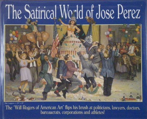 Imagen de archivo de The Satirical World of Jose Perez a la venta por Goodwill of Colorado