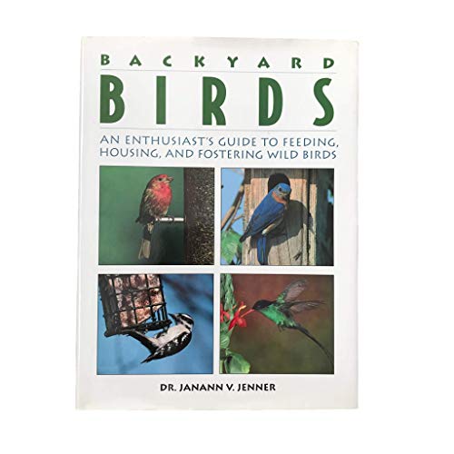 Imagen de archivo de Backyard Birds : An Enthusiast's Guide to Feeding, Housing, and Fostering Wild Birds a la venta por Better World Books