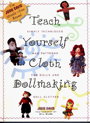 9781567991598: Teach Yourself Cloth Dollmaking: Simple Techniques and Patterns for Dolls and Doll Clothes (Teach Yourself Series)