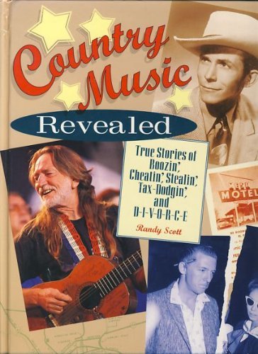 Country Music Revealed: True Stories of Boozin', Cheatin', Stealin', Tax Dodgin', and D-I-V-O-R-C-E (9781567991604) by Scott, Randy