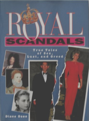Stock image for Royal Scandals : True Tales of Sex, Lust and Greed for sale by Better World Books: West