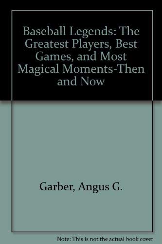 Imagen de archivo de Baseball Legends: The Greatest Players, Best Games, and Most Magical Moments-Then and Now a la venta por More Than Words
