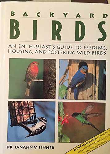 Imagen de archivo de Backyard Birds: An Enthusiast's Guide to Feeding, Housing, and Fostering Wild Birds a la venta por Newsboy Books