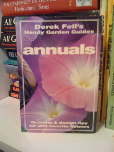 Stock image for Annuals: Growing & Design Tips for 200 Favorite Flowers (Derek Fell's Handy Garden Guides) for sale by Wonder Book