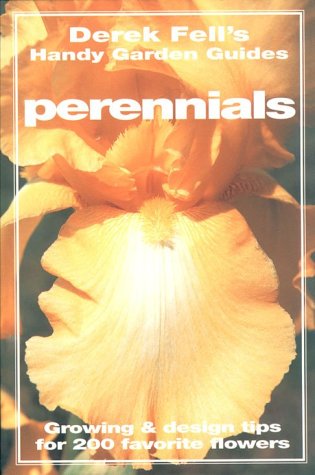 Stock image for Perennials: Growing & Design Tips for 200 Favorite Flower (Derek Fell's Handy Garden Guides) for sale by SecondSale