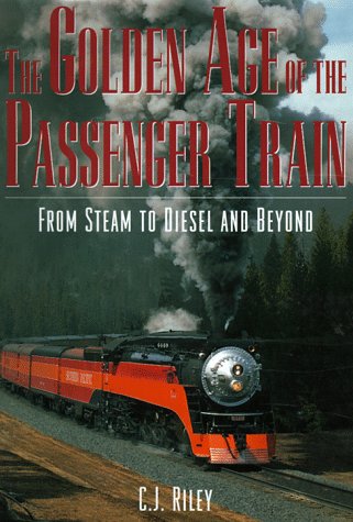 Stock image for The Golden Age of the Passenger Train : From Steam to Diesel and Beyond for sale by Better World Books