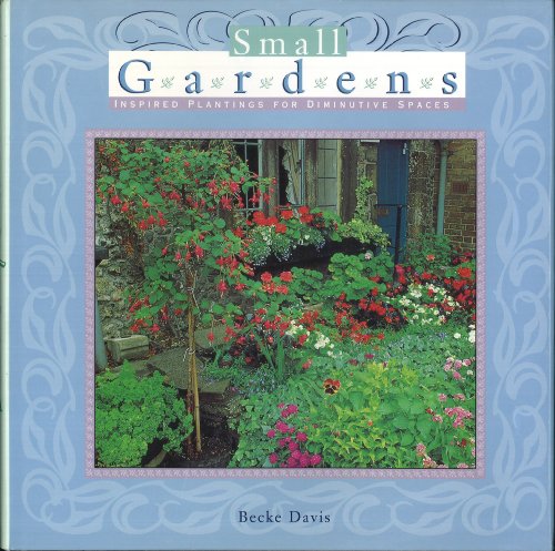Imagen de archivo de Small Gardens : Inspired Plantings for Diminutive Spaces a la venta por Black and Read Books, Music & Games