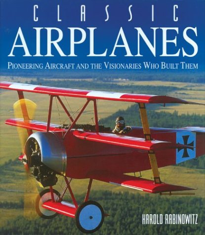 Imagen de archivo de Classic Airplanes: Pioneering Aircraft and the Visionaries Who Built Them a la venta por HPB Inc.