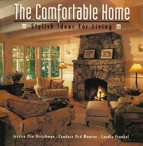 The Comfortable Home: Stylish Ideas for Living (9781567994940) by Hirschman, Jessica Elin; Manroe, Candace Ord; Frankel, Candie