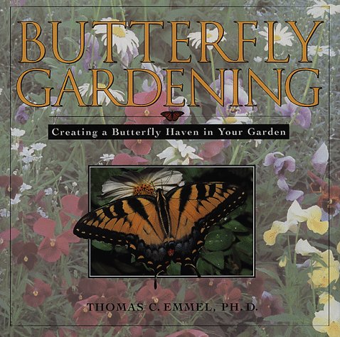 Imagen de archivo de Butterfly Gardening : How to Start Your Own Butterfly Garden and Identify Your Butterfly Visitors a la venta por Better World Books