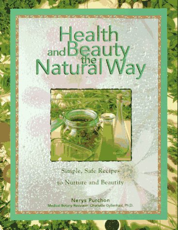 Health and Beauty the Natural Way: Simple, Safe Recipes to Nurture and Beautify (9781567995299) by Purchon, Nerys