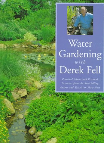 9781567995565: Water Gardening With Derek Fell: Practice Advice and Personal Favorites from the Best-Selling Author and Television Show Host