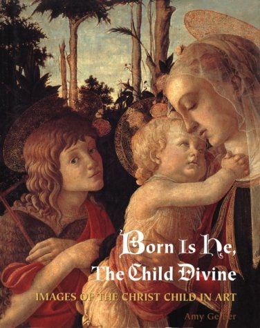 Imagen de archivo de Born Is He, the Child Divine : Images of the Christ Child in Art a la venta por Better World Books