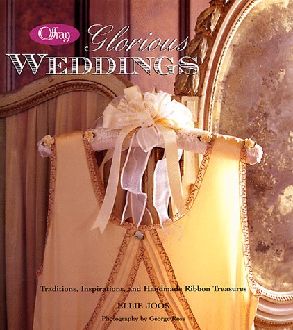 Beispielbild fr Offray Glorious Weddings: Traditions, Inspirations, and Handmade Ribbon Treasures zum Verkauf von HPB-Diamond