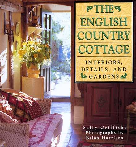 Beispielbild fr English Country Cottage : Interiors, Details and Gardens zum Verkauf von Better World Books