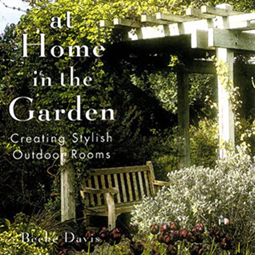 9781567997330: At Home in the Garden: Creating Stylish Outdoor Rooms
