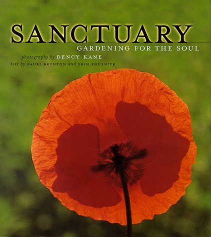 Sanctuary: Gardening for the Soul (9781567997910) by Kane, Dency; Fournier, Erin; Brunton, Lauri