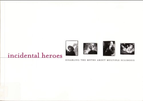 Stock image for Incidental Heroes: Disabling The Myths About Multiple Sclerosis for sale by GloryBe Books & Ephemera, LLC