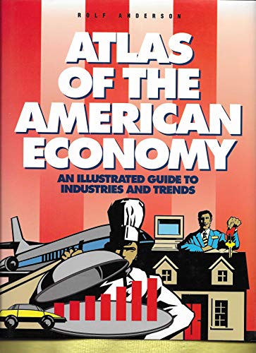 Beispielbild fr Atlas of the American Economy : An Illustrated Guide to Industries and Trends zum Verkauf von Better World Books