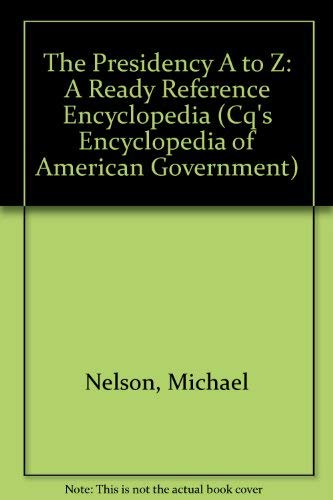 Stock image for The Presidency A to Z: A Ready Reference Encyclopedia (Cq's Encyclopedia of American Government) for sale by HPB-Red