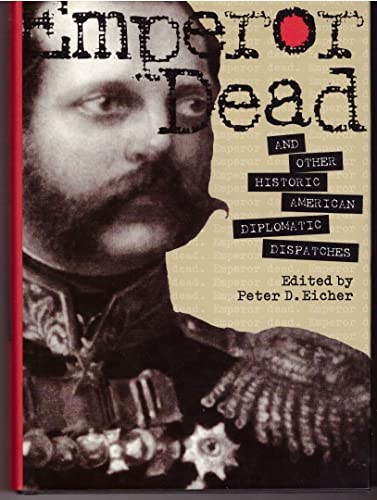 Emperor Dead and Other Historic American Diplomatic Dispatches (Adst-Dacor Diplomats and Diplomac...