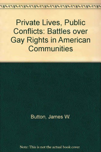 Stock image for Private Lives, Public Conflicts: Battles over Gay Rights in American Communities for sale by Ergodebooks