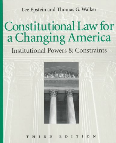 Constitutional Law for a Changing America: Institutional Powers and Constraints (9781568023076) by Epstein, Lee; Walker, Thomas G.