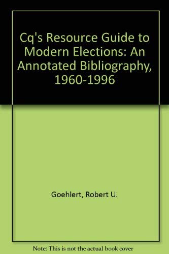 Stock image for CQ's Resource Guide to Modern Elections: An Annotated Bibliography 1960-1996 for sale by Daedalus Books
