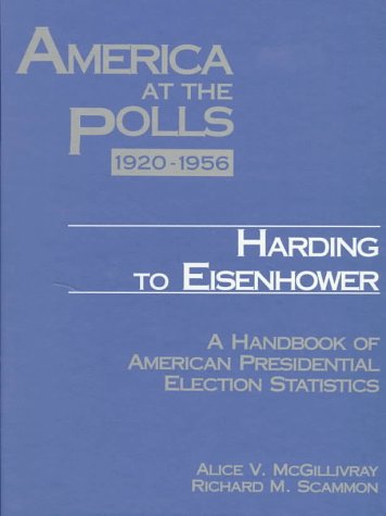 America at the Polls: A Handbook of Presidential Election Statistics : 1920-1956 Harding to Eisenhower / 1960-1996 Kennedy to Clinton (9781568023762) by Rhodes Cook; Richard M. Scammon